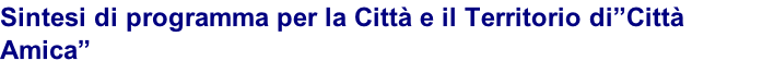 Sintesi di programma per la Città e il Territorio di”Città Amica”