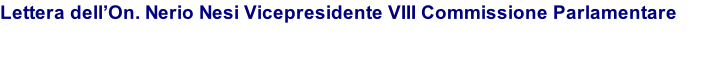 Lettera dell’On. Nerio Nesi Vicepresidente VIII Commissione Parlamentare