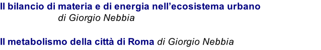 Il bilancio di materia e di energia nell’ecosistema urbano                        di Giorgio Nebbia  Il metabolismo della città di Roma di Giorgio Nebbia
