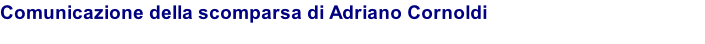 Comunicazione della scomparsa di Adriano Cornoldi